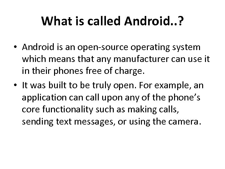 What is called Android. . ? • Android is an open-source operating system which