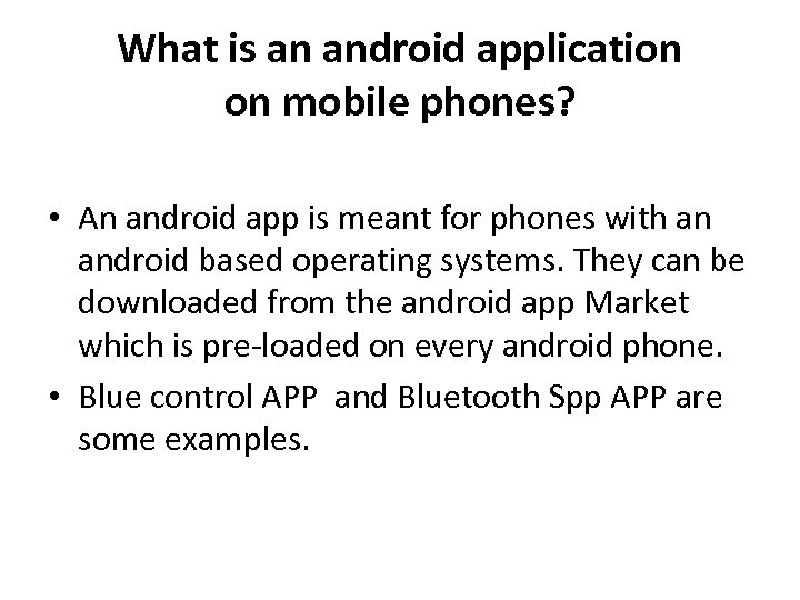 What is an android application on mobile phones? • An android app is meant