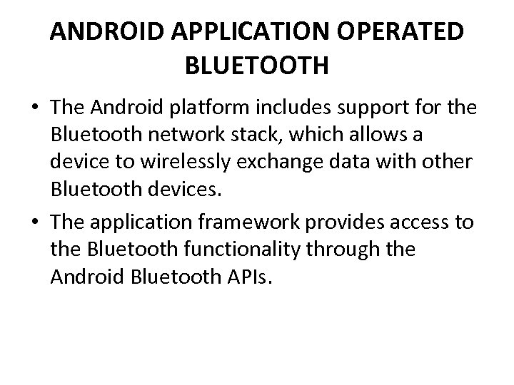 ANDROID APPLICATION OPERATED BLUETOOTH • The Android platform includes support for the Bluetooth network