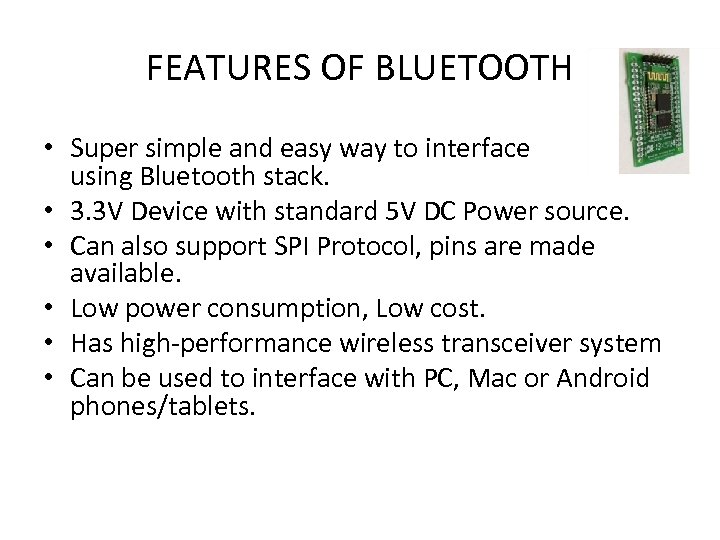 FEATURES OF BLUETOOTH • Super simple and easy way to interface using Bluetooth stack.