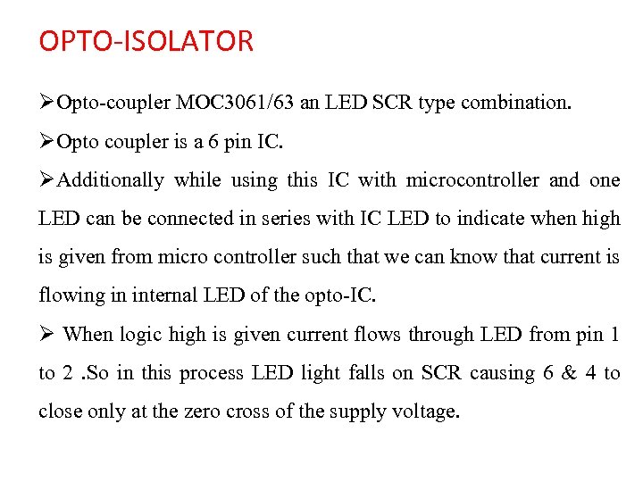 OPTO-ISOLATOR ØOpto-coupler MOC 3061/63 an LED SCR type combination. ØOpto coupler is a 6