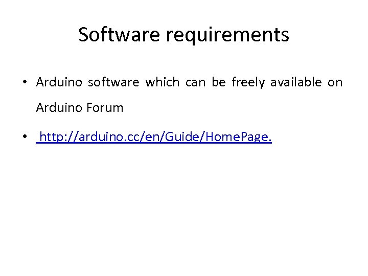 Software requirements • Arduino software which can be freely available on Arduino Forum •