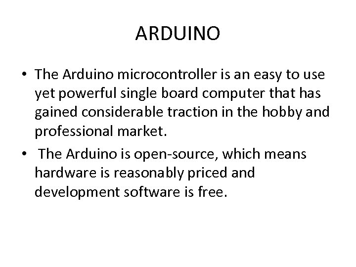 ARDUINO • The Arduino microcontroller is an easy to use yet powerful single board