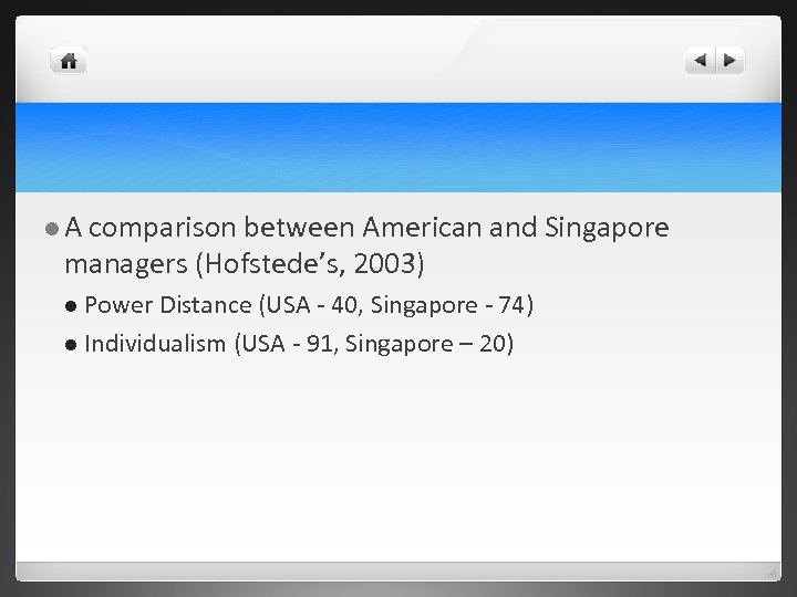 l. A comparison between American and Singapore managers (Hofstede’s, 2003) l Power Distance (USA