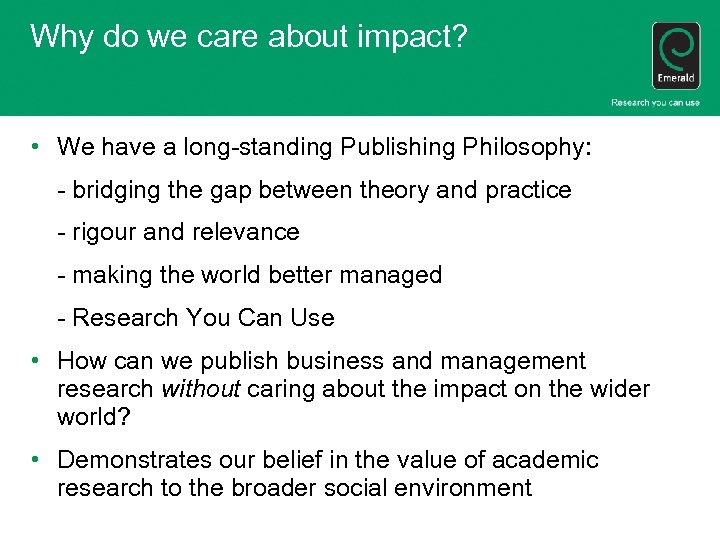 Why do we care about impact? • We have a long-standing Publishing Philosophy: -