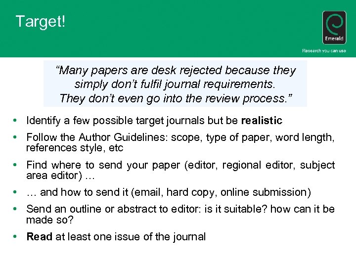 Target! “Many papers are desk rejected because they simply don’t fulfil journal requirements. They