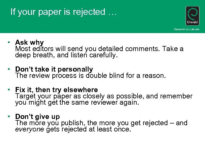 If your paper is rejected … • Ask why Most editors will send you