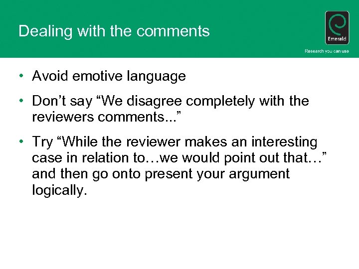 Dealing with the comments • Avoid emotive language • Don’t say “We disagree completely