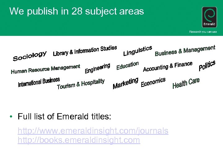 We publish in 28 subject areas • Full list of Emerald titles: http: //www.