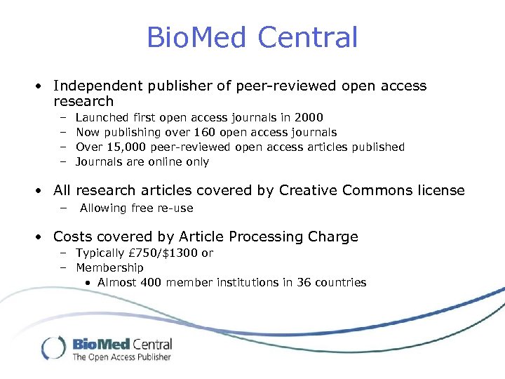 Bio. Med Central • Independent publisher of peer-reviewed open access research – – Launched