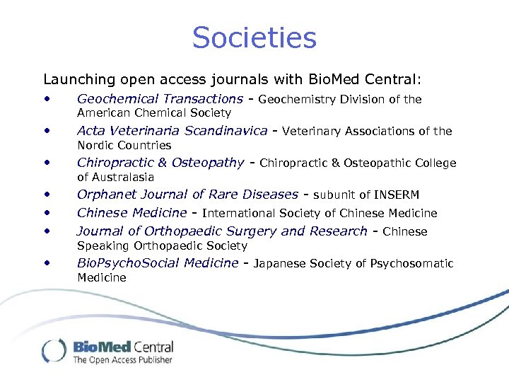 Societies Launching open access journals with Bio. Med Central: • Geochemical Transactions - Geochemistry