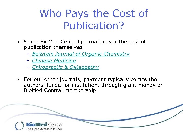 Who Pays the Cost of Publication? • Some Bio. Med Central journals cover the