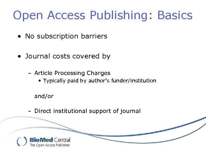 Open Access Publishing: Basics • No subscription barriers • Journal costs covered by –
