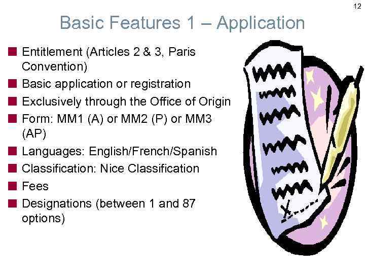 12 Basic Features 1 – Application Entitlement (Articles 2 & 3, Paris Convention) Basic