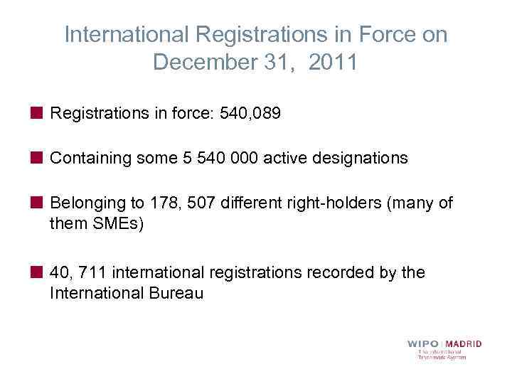 International Registrations in Force on December 31, 2011 Registrations in force: 540, 089 Containing