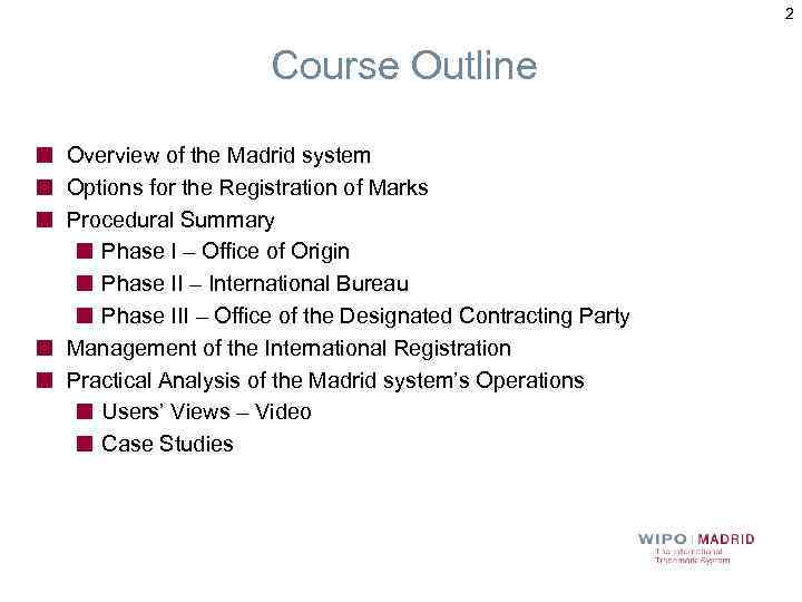 2 Course Outline Overview of the Madrid system Options for the Registration of Marks