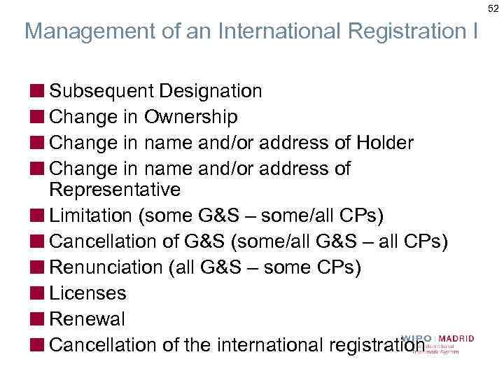 52 Management of an International Registration I Subsequent Designation Change in Ownership Change in