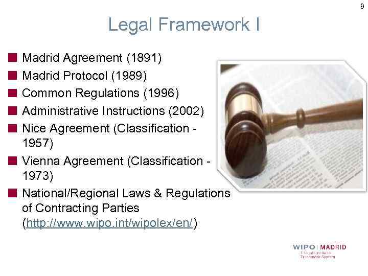 9 Legal Framework I Madrid Agreement (1891) Madrid Protocol (1989) Common Regulations (1996) Administrative