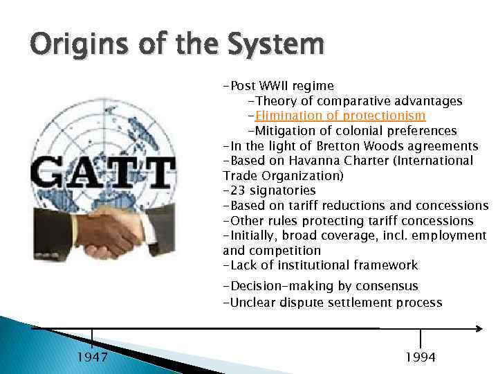 Origins of the System -Post WWII regime -Theory of comparative advantages -Elimination of protectionism