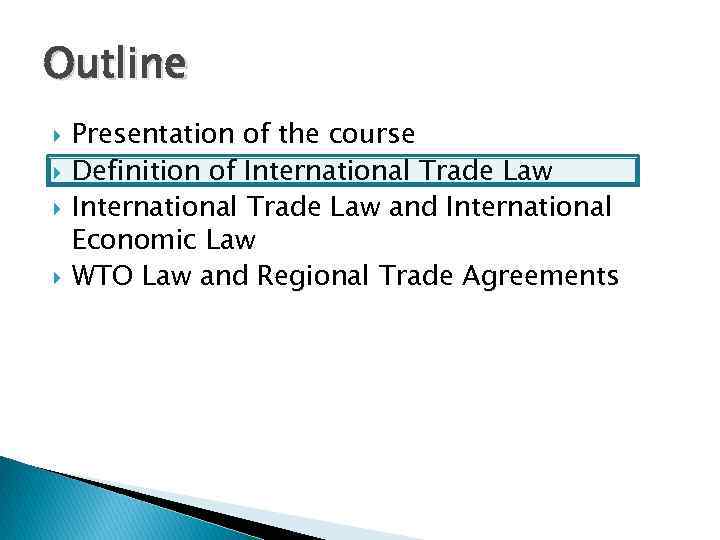 Outline Presentation of the course Definition of International Trade Law and International Economic Law