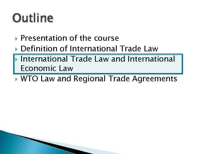 Outline Presentation of the course Definition of International Trade Law and International Economic Law