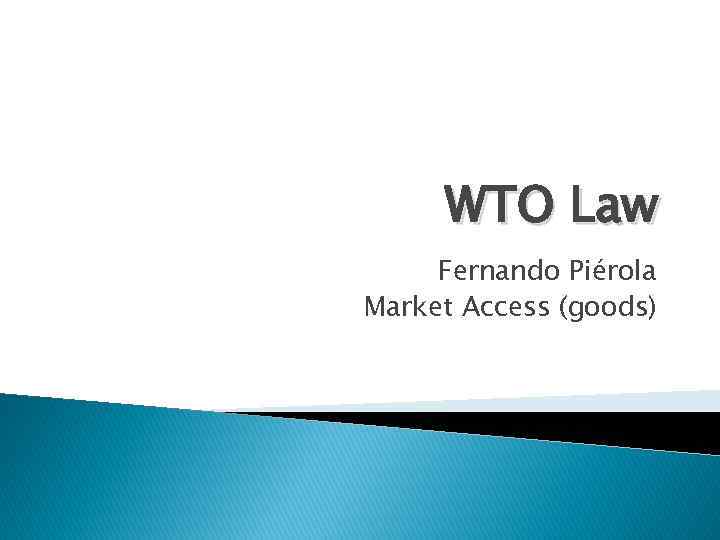 WTO Law Fernando Piérola Market Access (goods) 