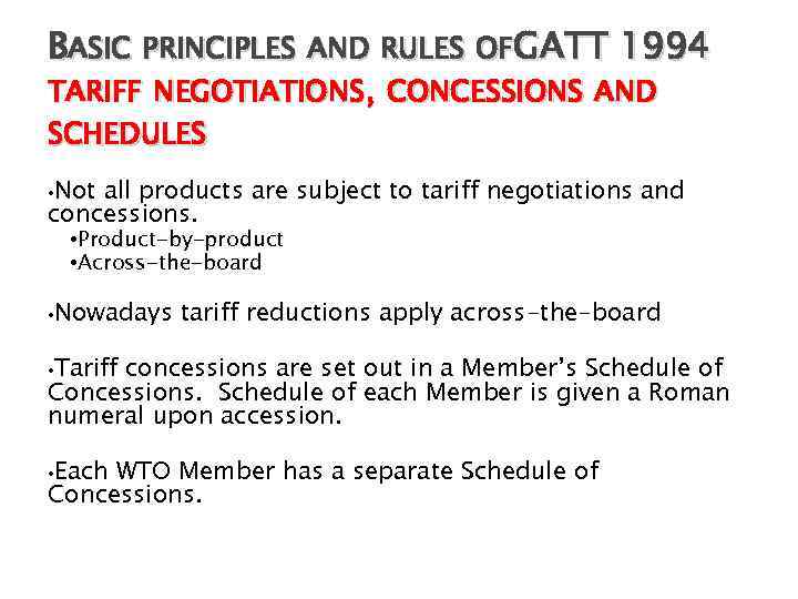 BASIC PRINCIPLES AND RULES OFGATT 1994 TARIFF NEGOTIATIONS, CONCESSIONS AND SCHEDULES • Not all