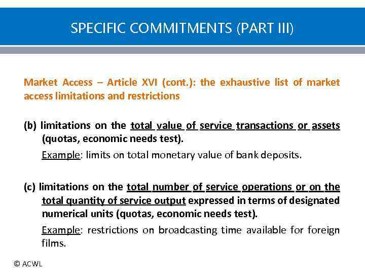 SPECIFIC COMMITMENTS (PART III) Market Access – Article XVI (cont. ): the exhaustive list