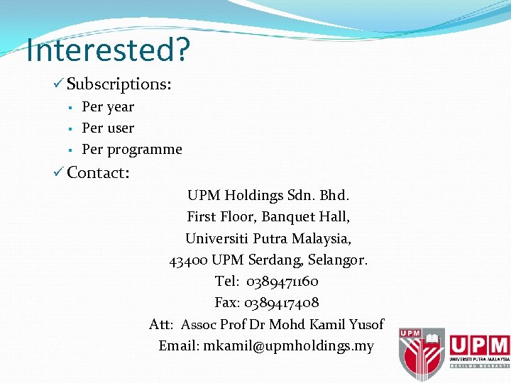 Interested? ü Subscriptions: § Per year § Per user § Per programme ü Contact: