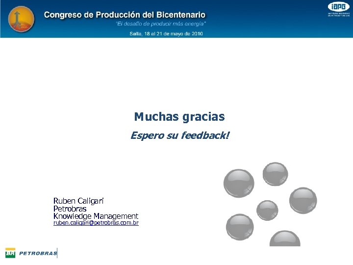 Muchas gracias Espero su feedback! Ruben Caligari Petrobras Knowledge Management ruben. caligari@petrobras. com. br