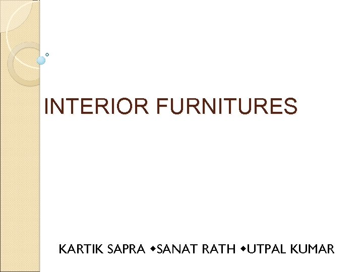 INTERIOR FURNITURES KARTIK SAPRA w. SANAT RATH w. UTPAL KUMAR 