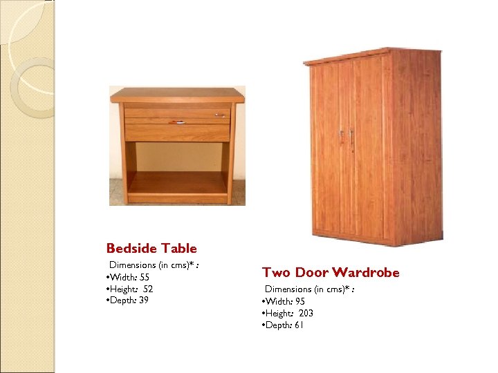 Bedside Table Dimensions (in cms)* : • Width: 55 • Height: 52 • Depth: