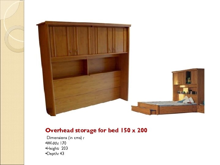 Overhead storage for bed 150 x 200 Dimensions (in cms) : • Width: 170