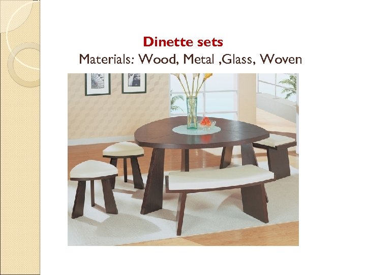 Dinette sets Materials: Wood, Metal , Glass, Woven 