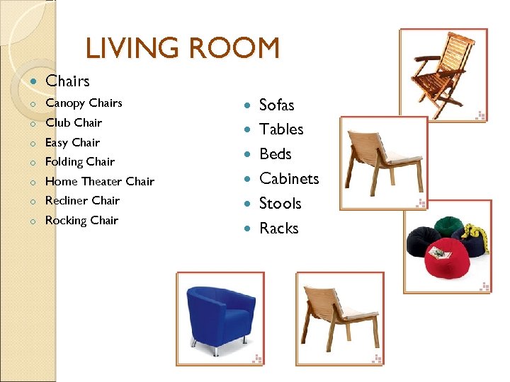 LIVING ROOM Chairs o Canopy Chairs o Club Chair o Easy Chair o Folding