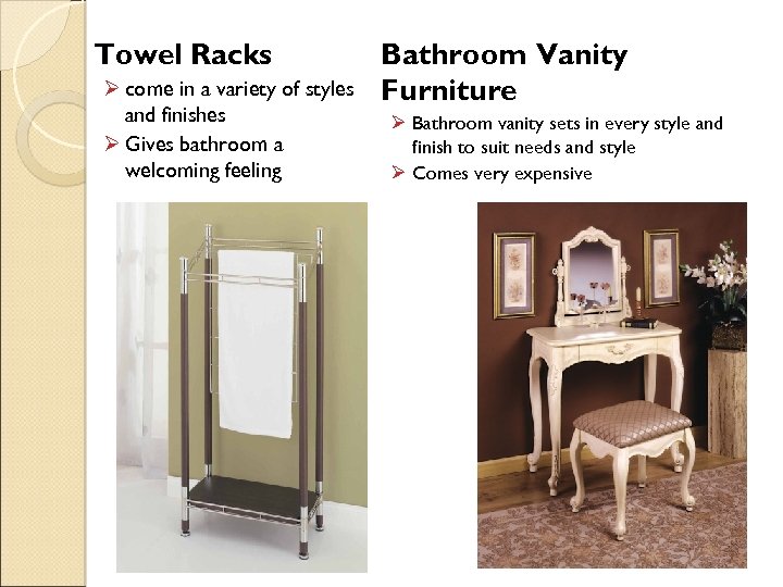 Towel Racks Ø come in a variety of styles and finishes Ø Gives bathroom