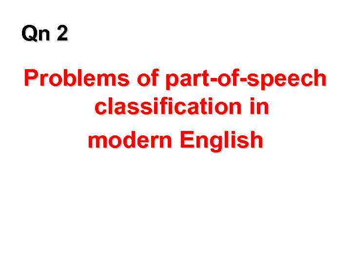 Qn 2 Problems of part-of-speech classification in modern English 