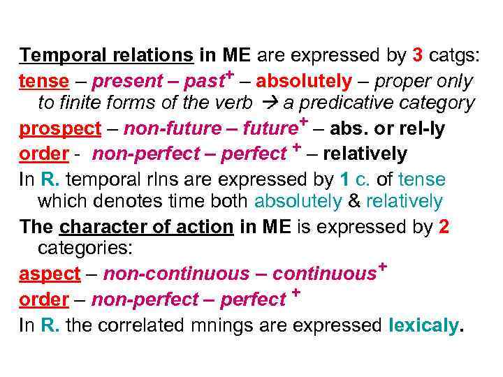 Temporal relations in ME are expressed by 3 catgs: tense – present – past+