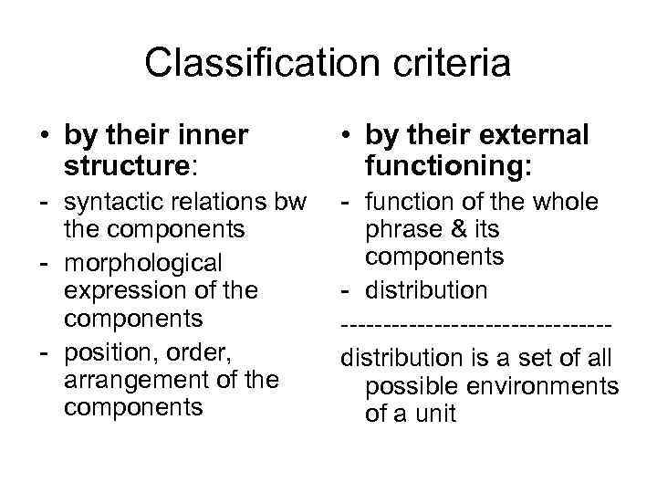 Classification criteria • by their inner structure: • by their external functioning: - syntactic
