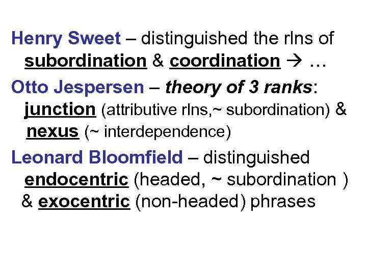 Henry Sweet – distinguished the rlns of subordination & coordination … Otto Jespersen –