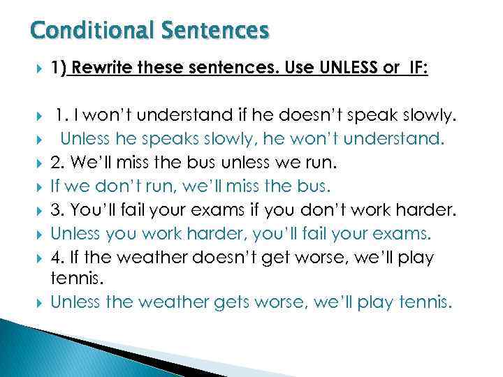 Conditional Sentences 1) Rewrite these sentences. Use UNLESS or IF: 1. I won’t understand