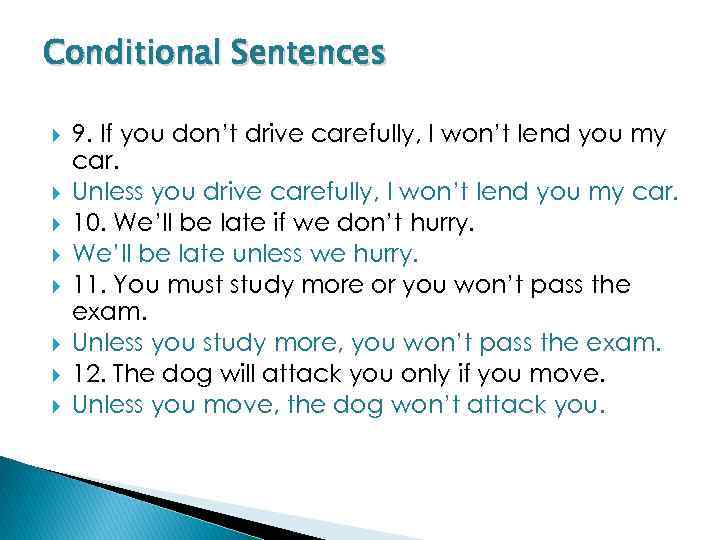 Conditional Sentences 9. If you don’t drive carefully, I won’t lend you my car.