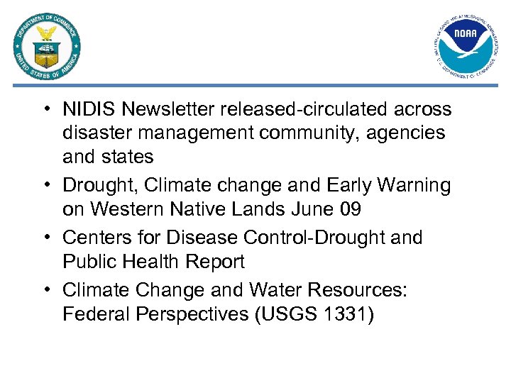  • NIDIS Newsletter released-circulated across disaster management community, agencies and states • Drought,