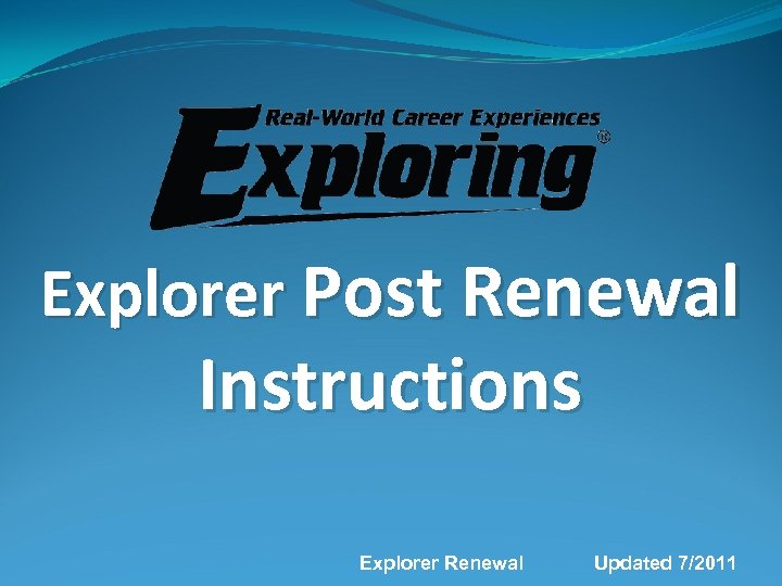Explorer Post Renewal Instructions Explorer Renewal Updated 7/2011 