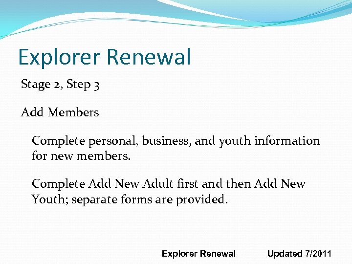 Explorer Renewal Stage 2, Step 3 Add Members Complete personal, business, and youth information