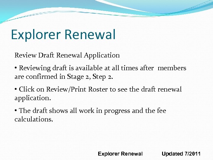 Explorer Renewal Review Draft Renewal Application • Reviewing draft is available at all times