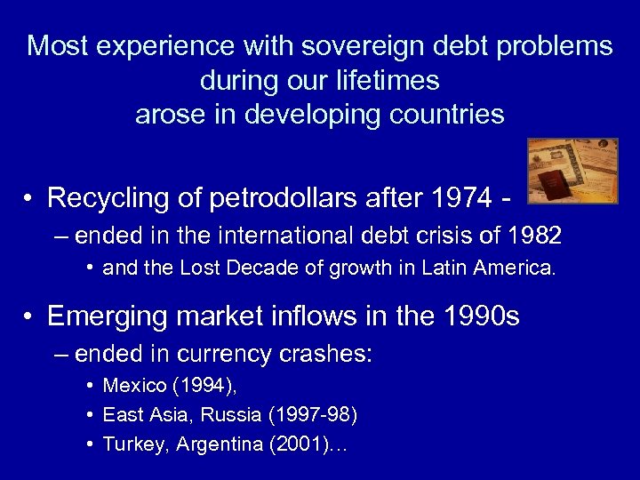 Most experience with sovereign debt problems during our lifetimes arose in developing countries •