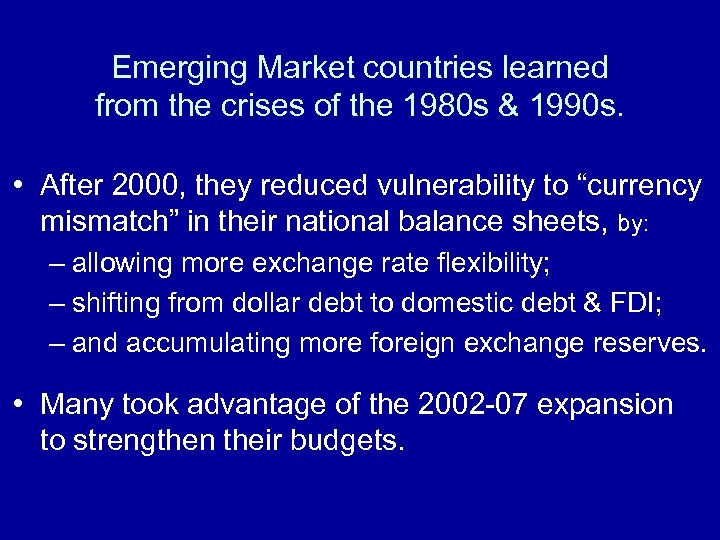 Emerging Market countries learned from the crises of the 1980 s & 1990 s.