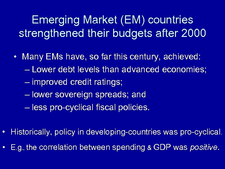 Emerging Market (EM) countries strengthened their budgets after 2000 • Many EMs have, so