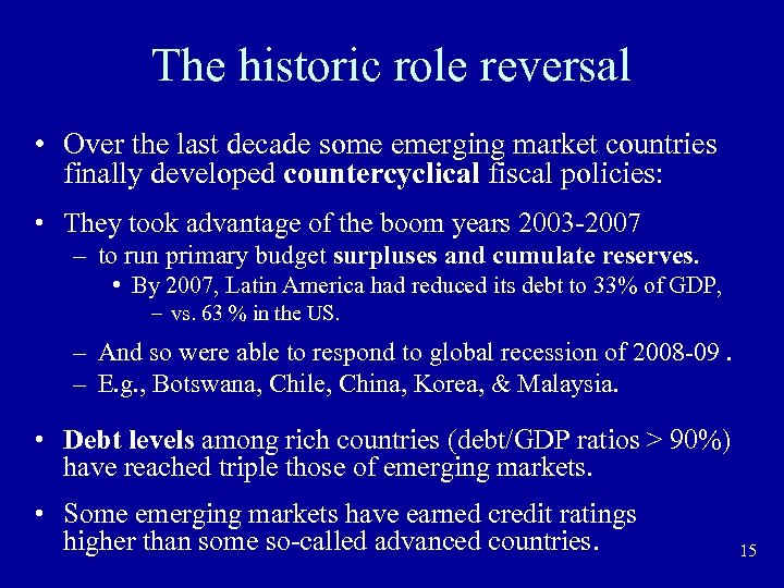 The historic role reversal • Over the last decade some emerging market countries finally